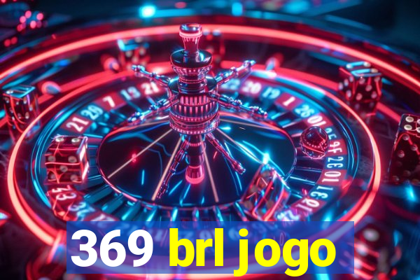 369 brl jogo